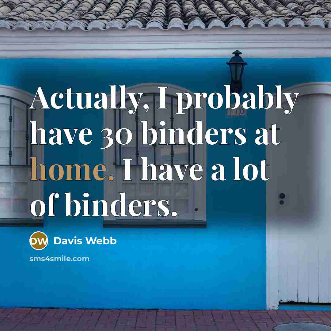 “Actually, I probably have 30 binders at home. I have a lot of binders.” quote by Davis Webb
