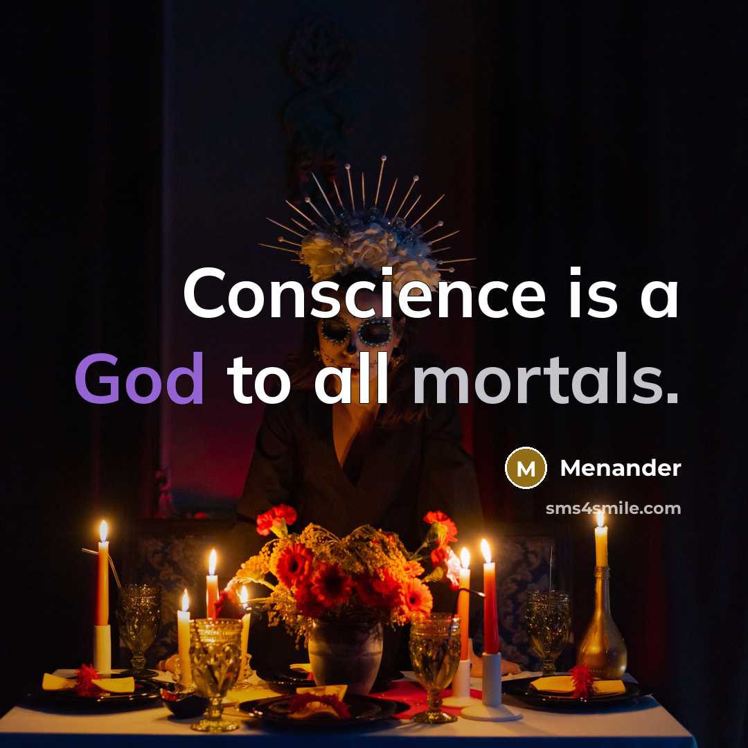 “Conscience is a God to all mortals.” quote by Menander