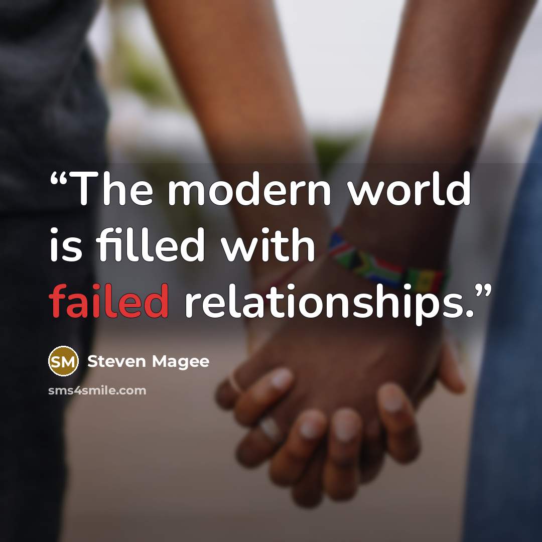 “The modern world is filled with failed relationships.” quote by Steven Magee