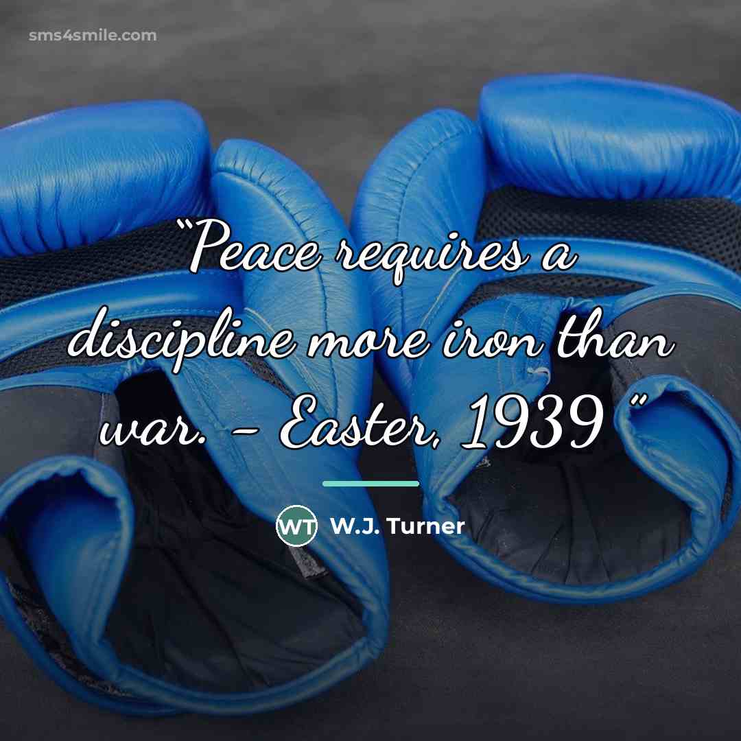 “Peace requires a discipline more iron than war. - Easter, 1939” quote by W.J. Turner