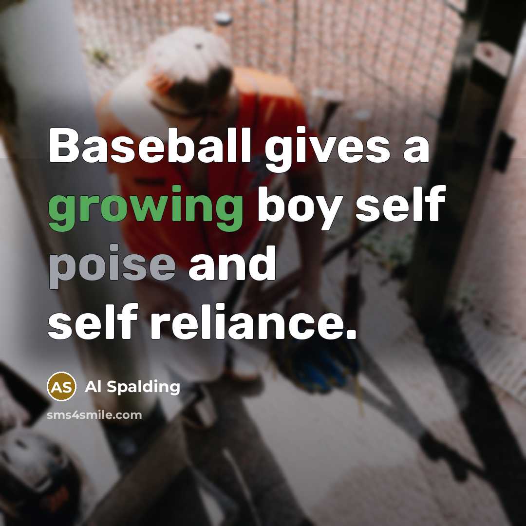 “Baseball gives a growing boy self poise and self reliance.” quote by Al Spalding