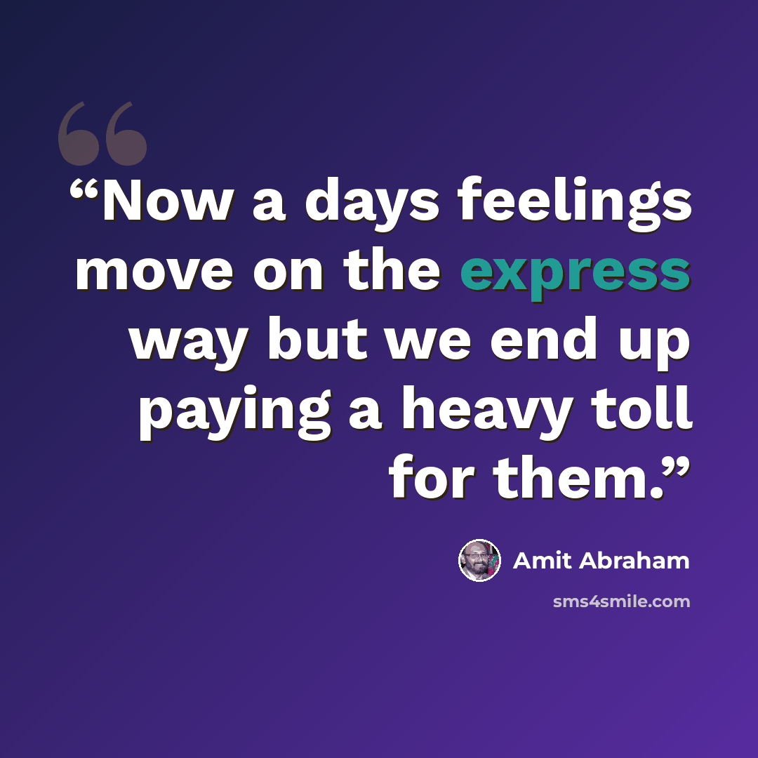 “Now a days feelings move on the express way but we end up paying a heavy toll for them.” quote by Amit Abraham