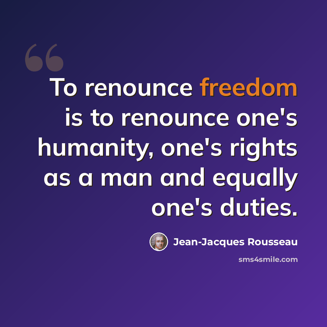 “To renounce freedom is to renounce one's humanity, one's rights as a man and equally one's duties.” quote by Jean-Jacques Rousseau