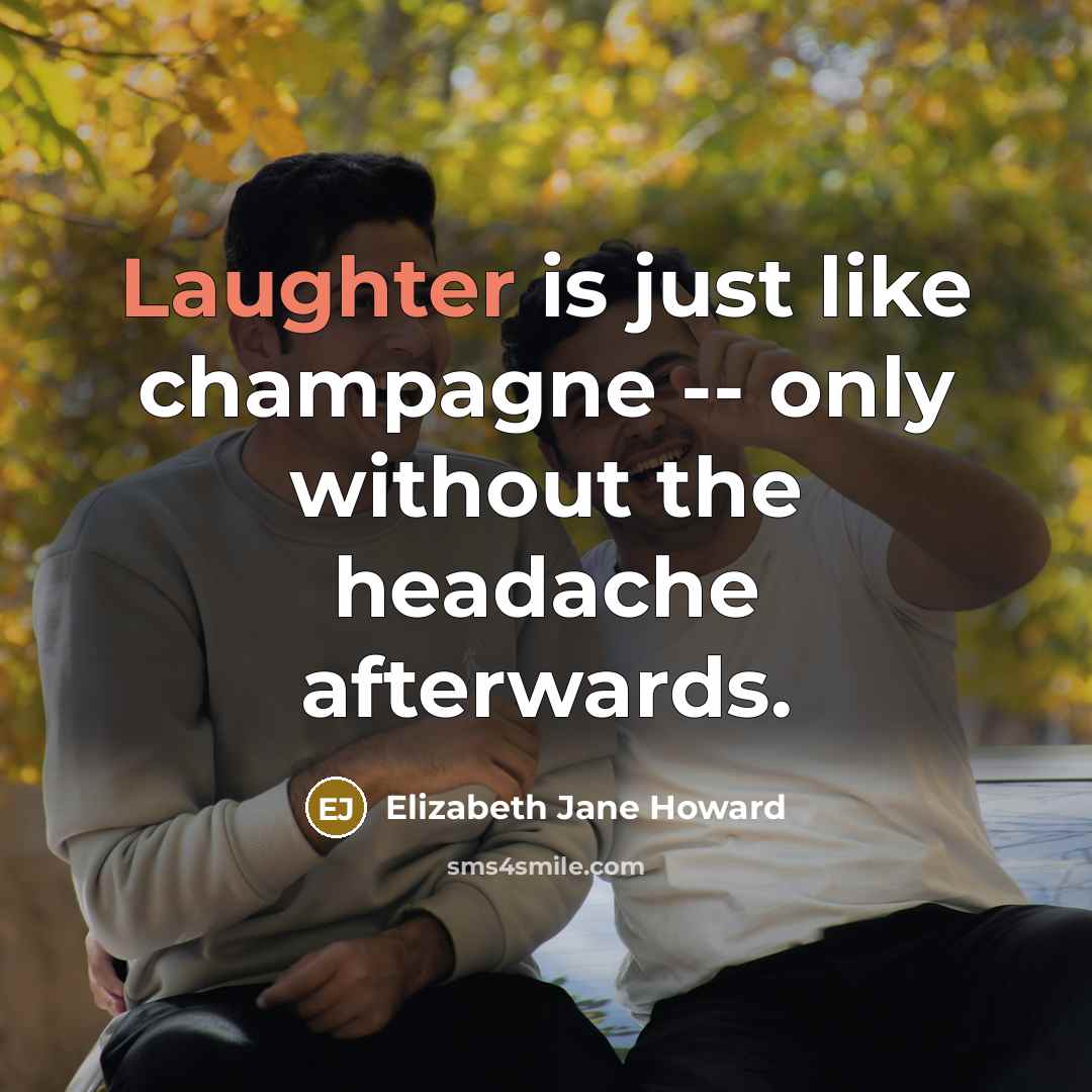 “Laughter is just like champagne -- only without the headache afterwards.” quote by Elizabeth Jane Howard