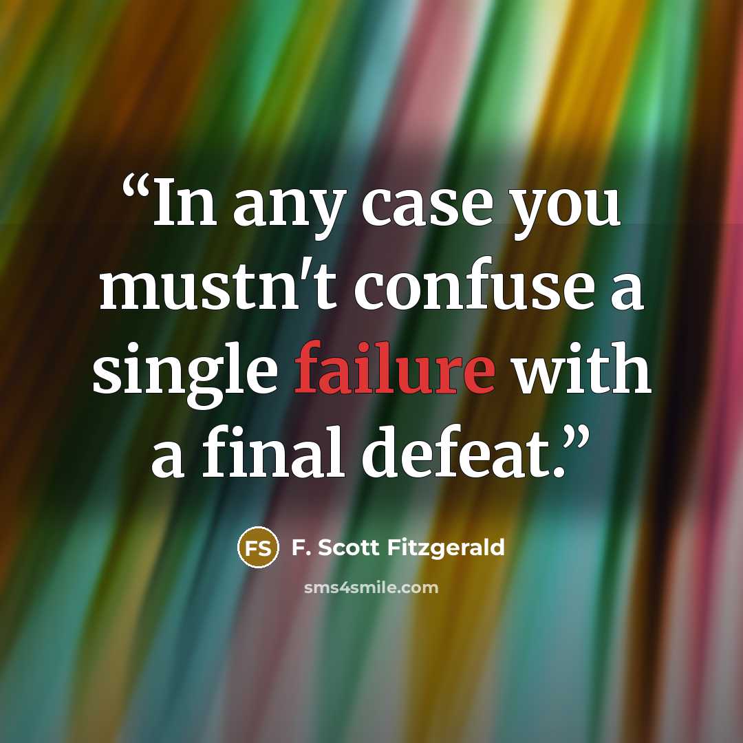 “In any case you mustn't confuse a single failure with a final defeat.” quote by F. Scott Fitzgerald