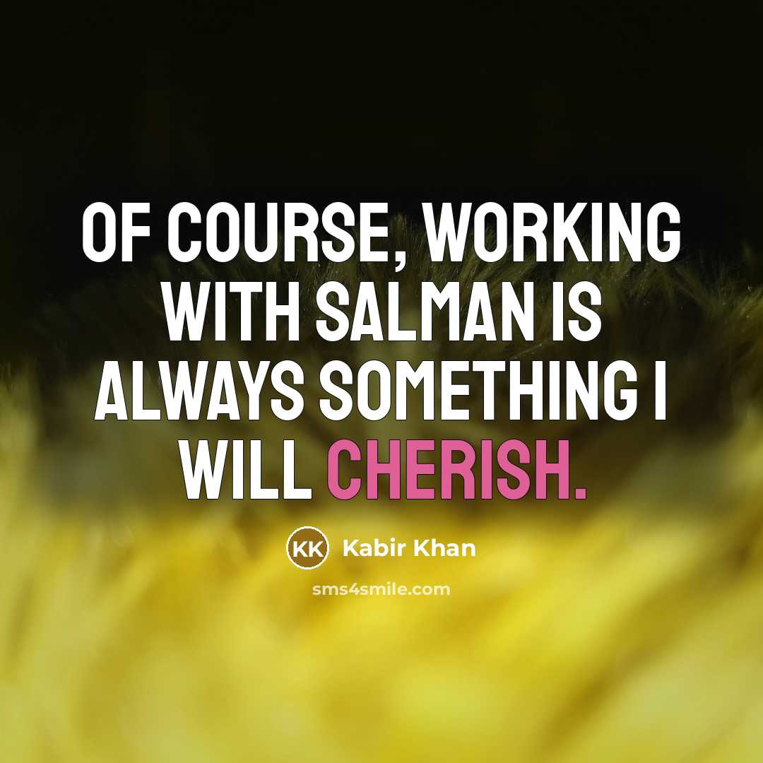 “Of course, working with Salman is always something I will cherish.” quote by Kabir Khan