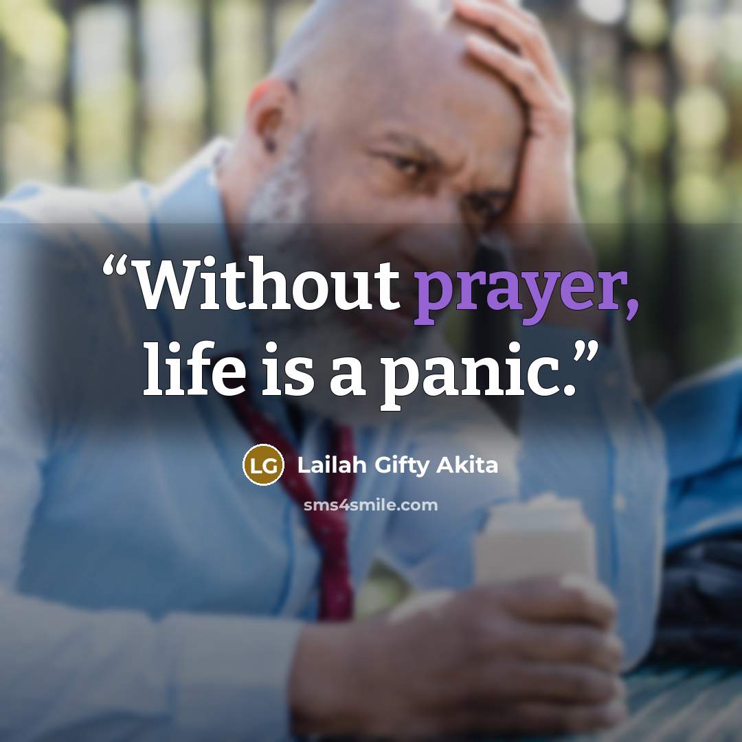“Without prayer, life is a panic.” quote by Lailah Gifty Akita