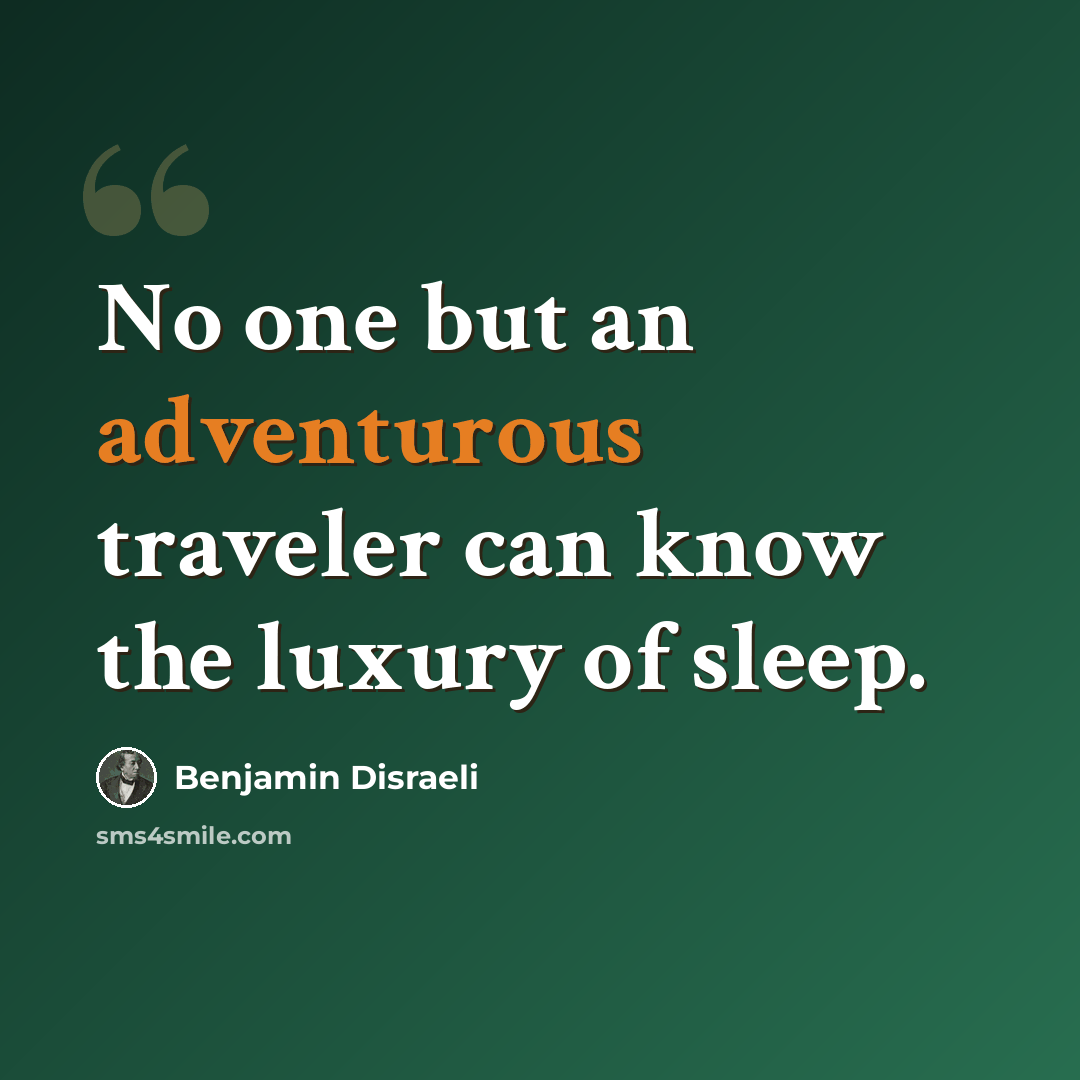 “No one but an adventurous traveler can know the luxury of sleep.” quote by Benjamin Disraeli