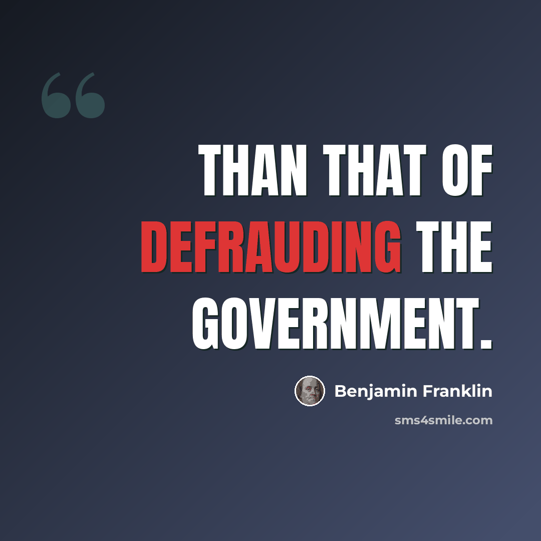 “Than that of defrauding the government.” quote by Benjamin Franklin
