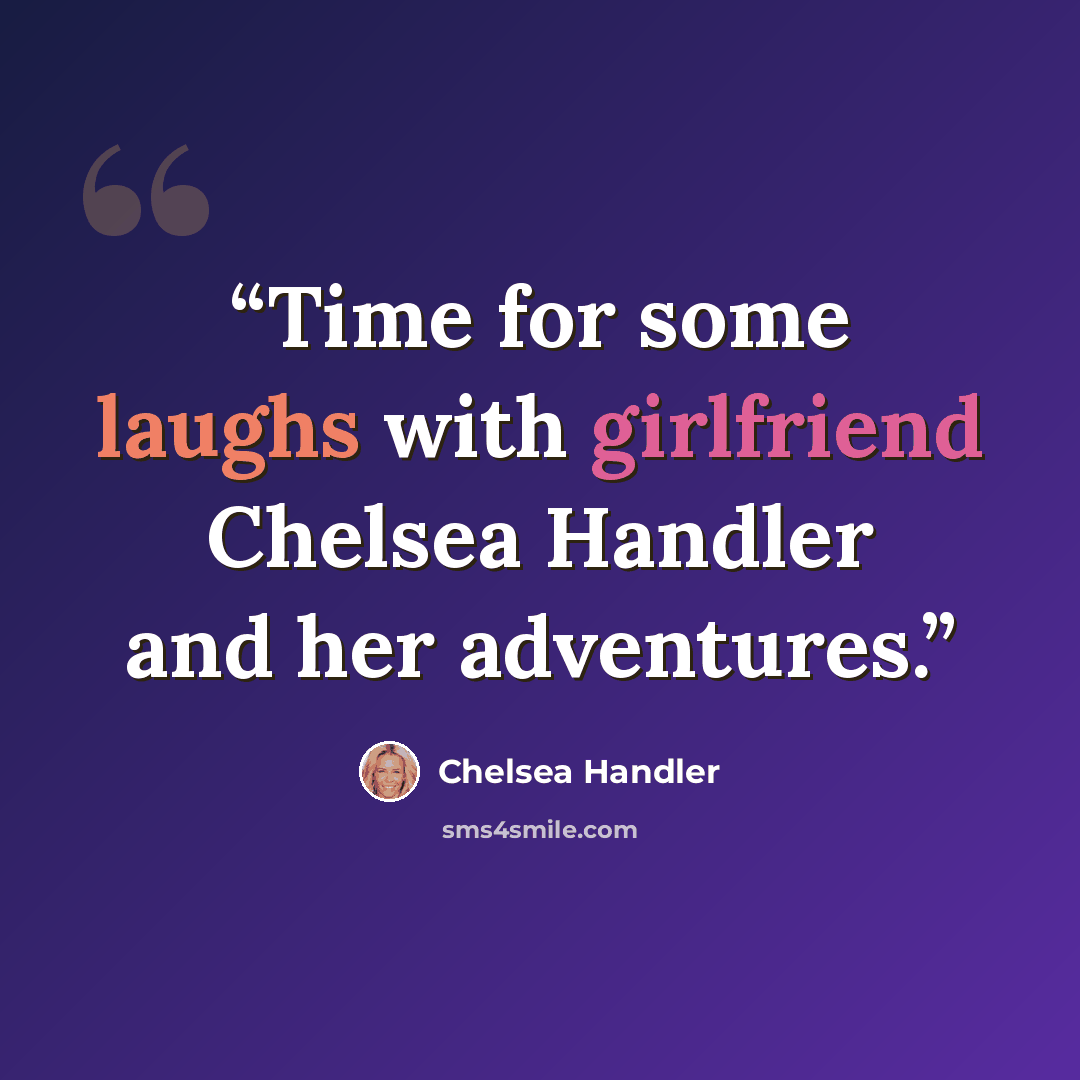 “Time for some laughs with girlfriend Chelsea Handler and her adventures.” quote by Chelsea Handler