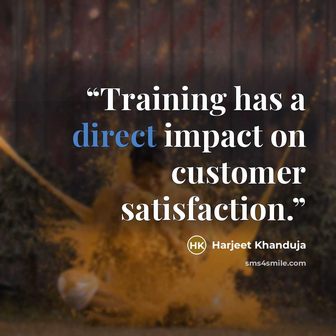 “Training has a direct impact on customer satisfaction.” quote by Harjeet Khanduja