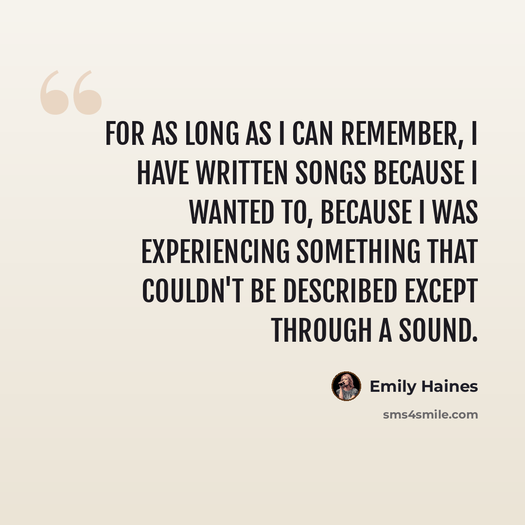 “For as long as I can remember, I have written songs because I wanted to, because I was experiencing something that couldn't be described except through a sound.” quote by Emily Haines