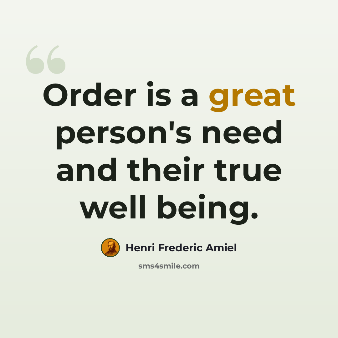 “Order is a great person's need and their true well being.” quote by Henri Frederic Amiel