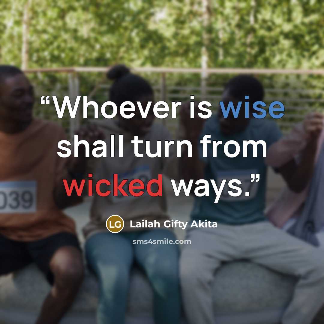 “Whoever is wise shall turn from wicked ways.” quote by Lailah Gifty Akita