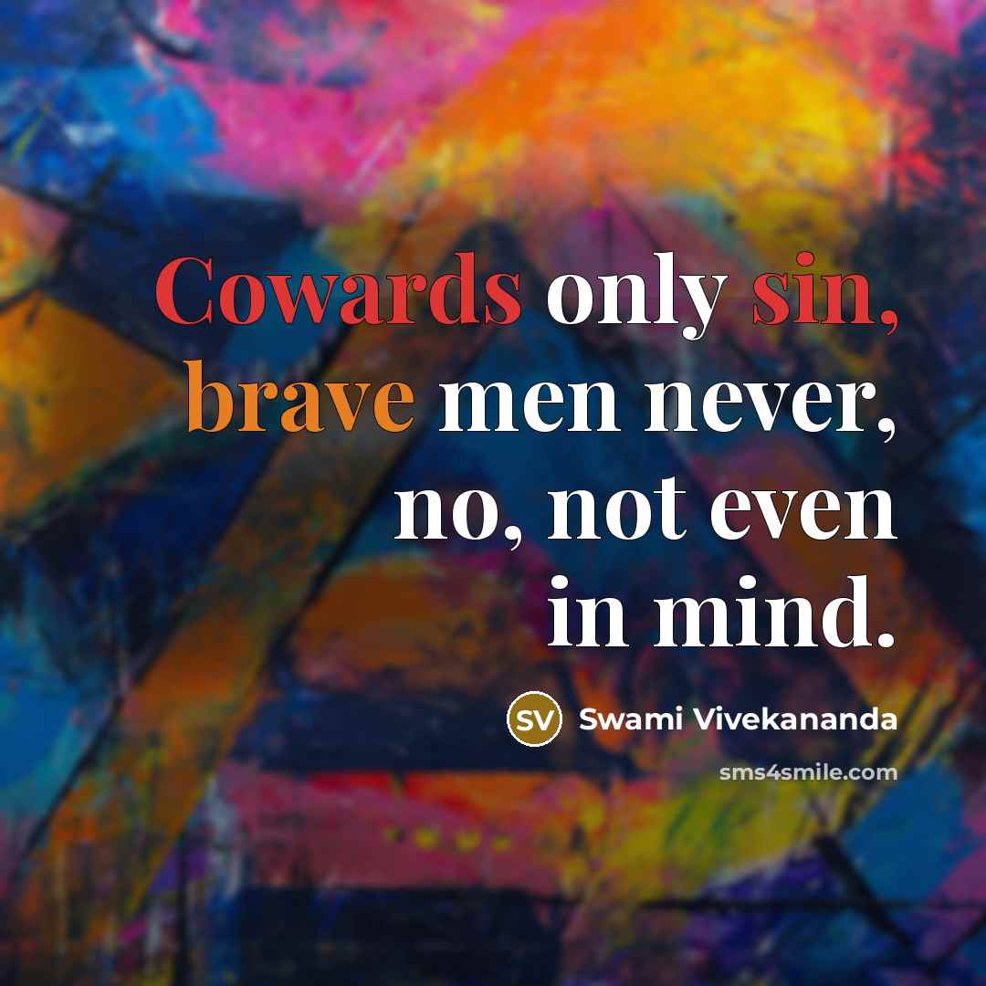 “Cowards only sin, brave men never, no, not even in mind.” quote by Swami Vivekananda