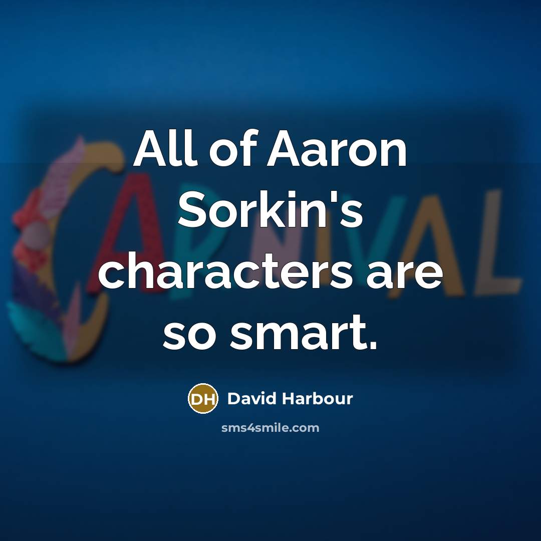 “All of Aaron Sorkin's characters are so smart.” quote by David Harbour