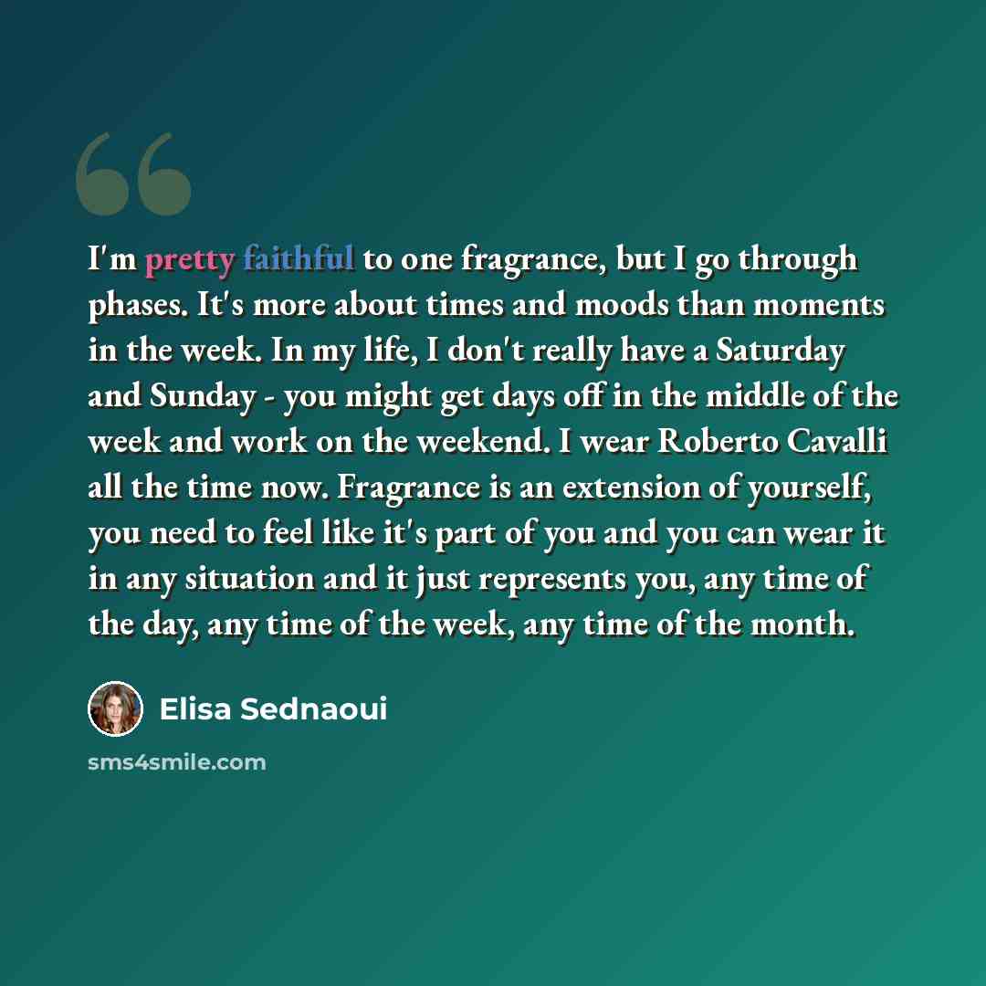“I'm pretty faithful to one fragrance, but I go through phases. It's more about times and moods than moments in the week. In my life, I don't really have a Saturday and Sunday - you might get days off in the middle of the week and work on the weekend. I wear Roberto Cavalli all the time now…” quote by Elisa Sednaoui