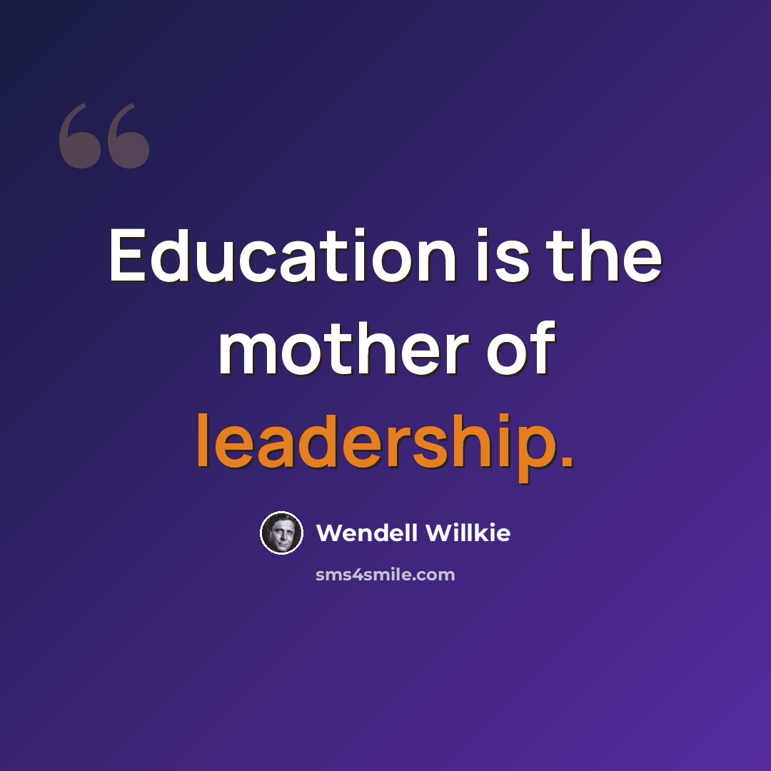 “Education is the mother of leadership.” quote by Wendell Willkie