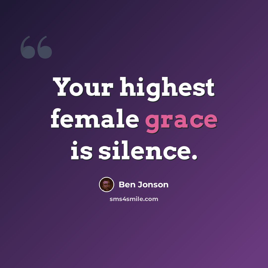 “Your highest female grace is silence.” quote by Ben Jonson