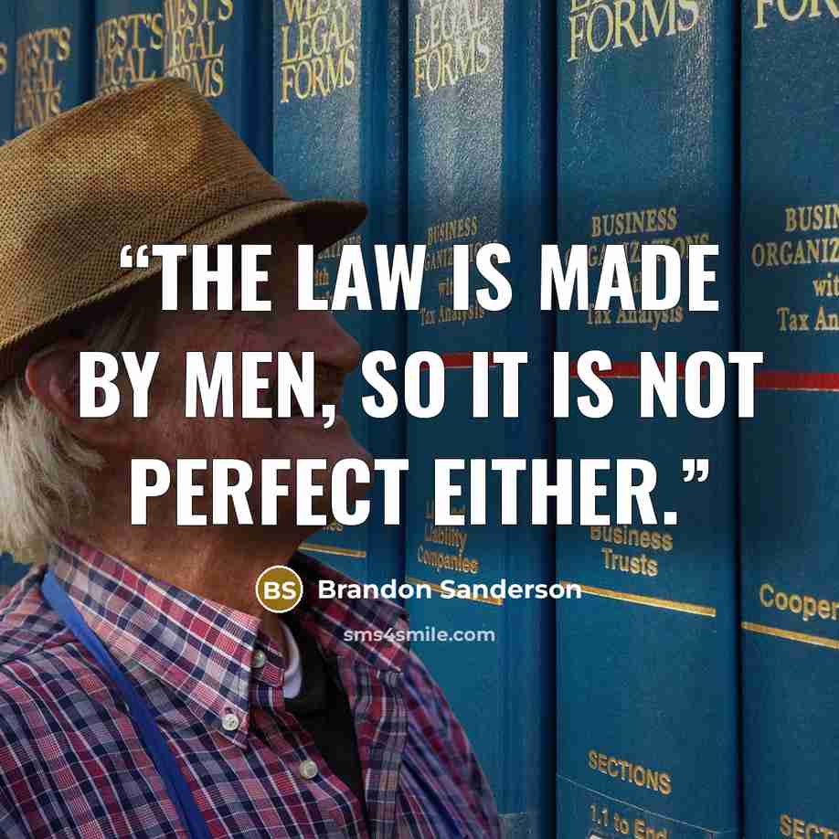 “The law is made by men, so it is not perfect either.” quote by Brandon Sanderson