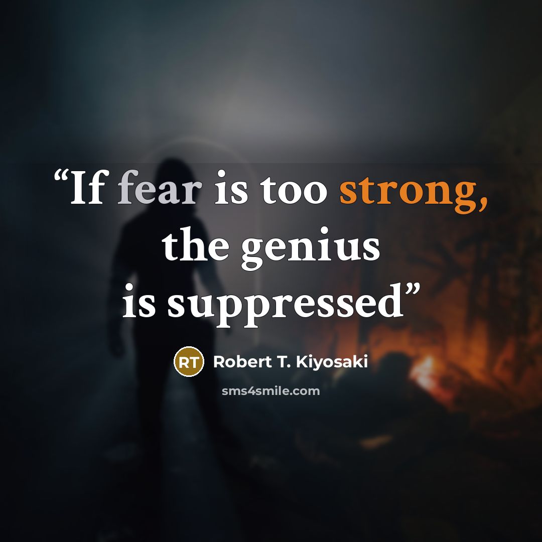 “If fear is too strong, the genius is suppressed” quote by Robert T. Kiyosaki