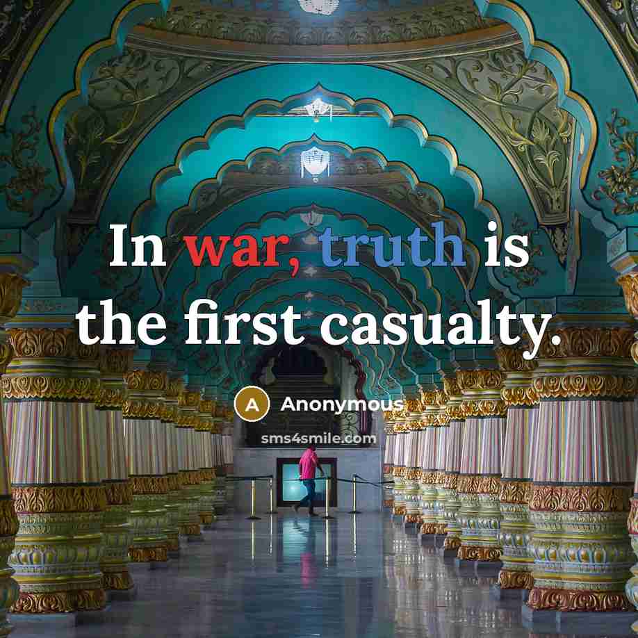 “In war, truth is the first casualty.” quote by Anonymous
