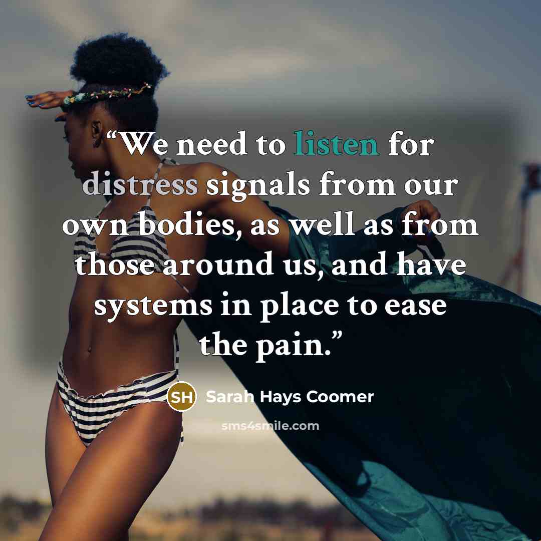 “We need to listen for distress signals from our own bodies, as well as from those around us, and have systems in place to ease the pain.” quote by Sarah Hays Coomer