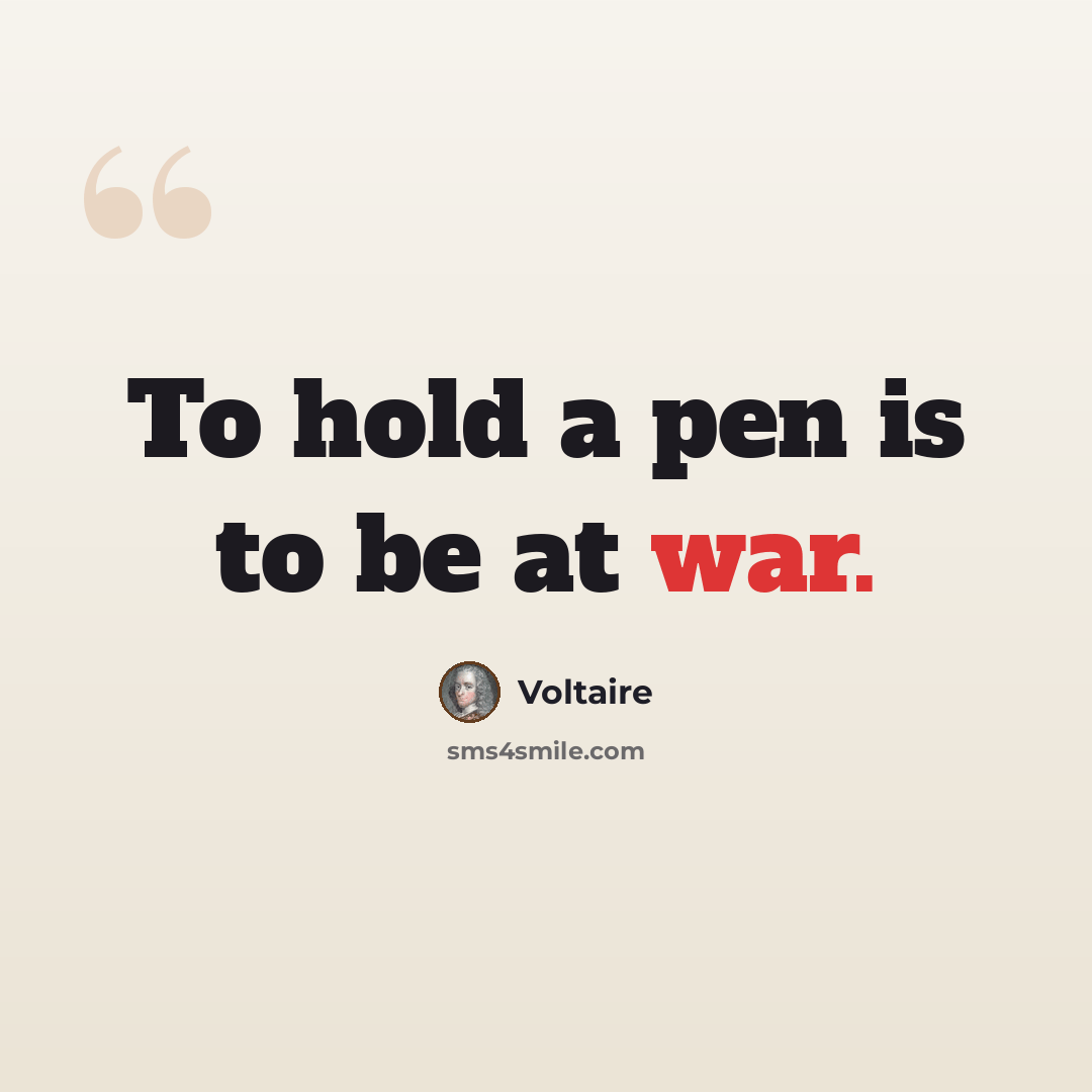 “To hold a pen is to be at war.” quote by Voltaire