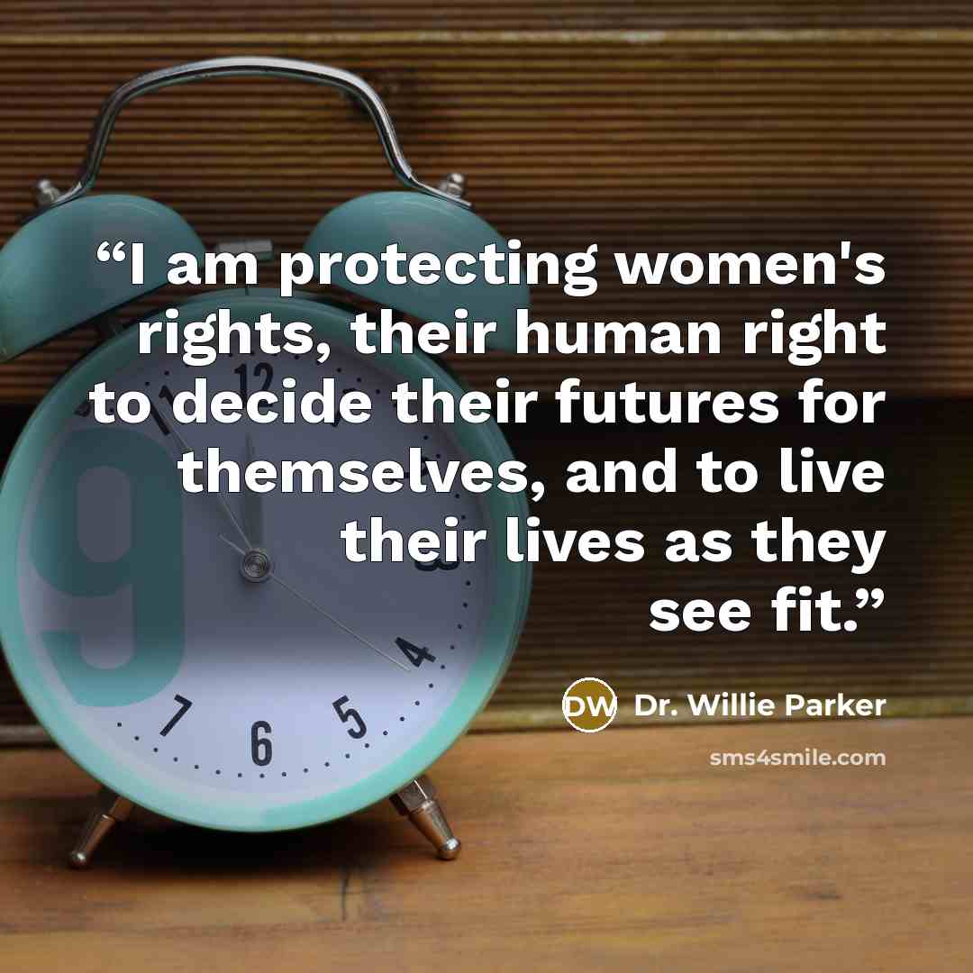 “I am protecting women's rights, their human right to decide their futures for themselves, and to live their lives as they see fit.” quote by Dr. Willie Parker