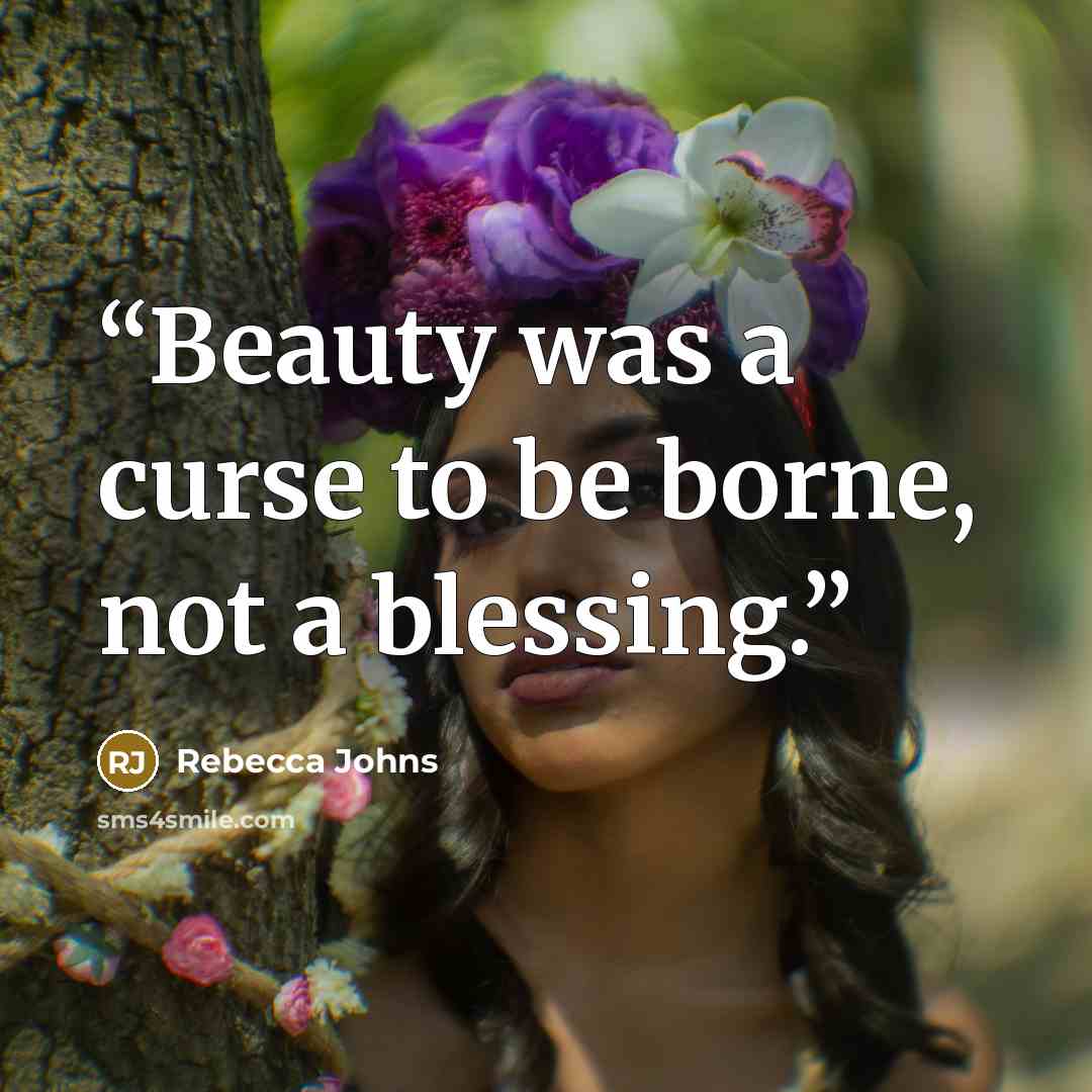 “Beauty was a curse to be borne, not a blessing.” quote by Rebecca Johns