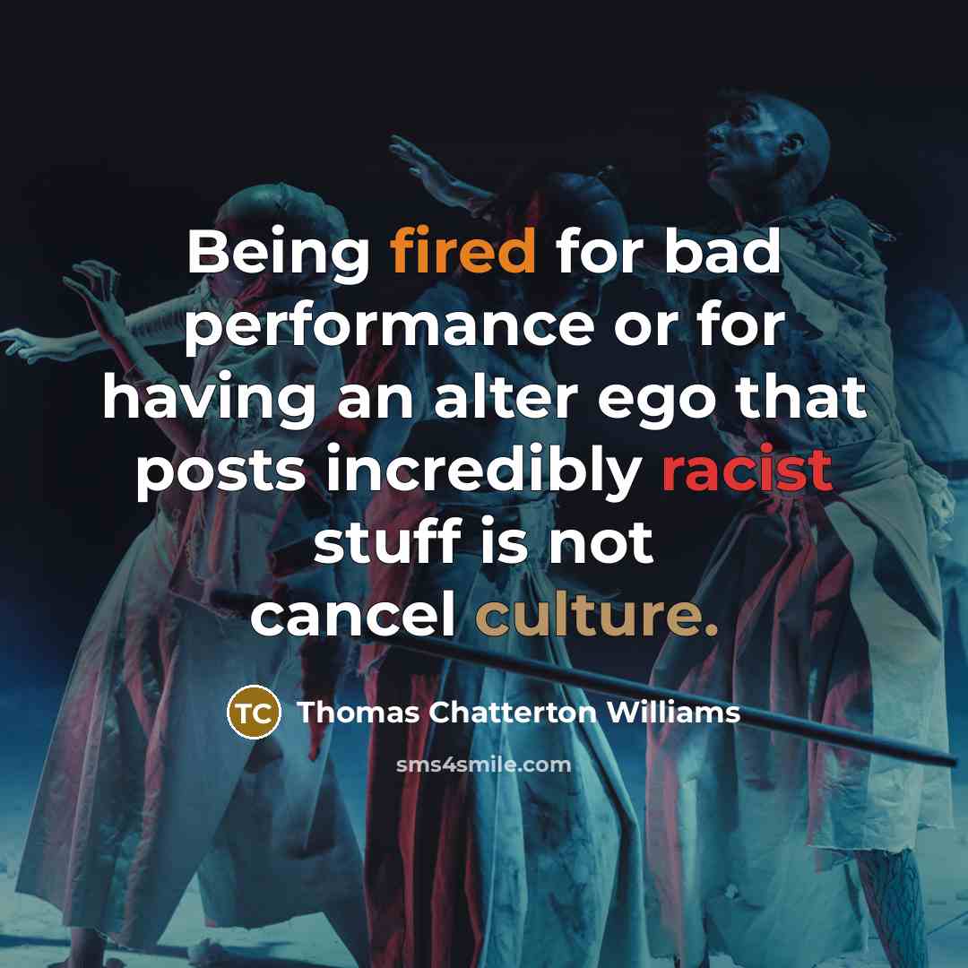 “Being fired for bad performance or for having an alter ego that posts incredibly racist stuff is not cancel culture.” quote by Thomas Chatterton Williams