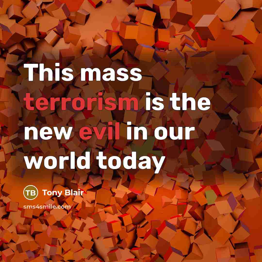 “This mass terrorism is the new evil in our world today” quote by Tony Blair