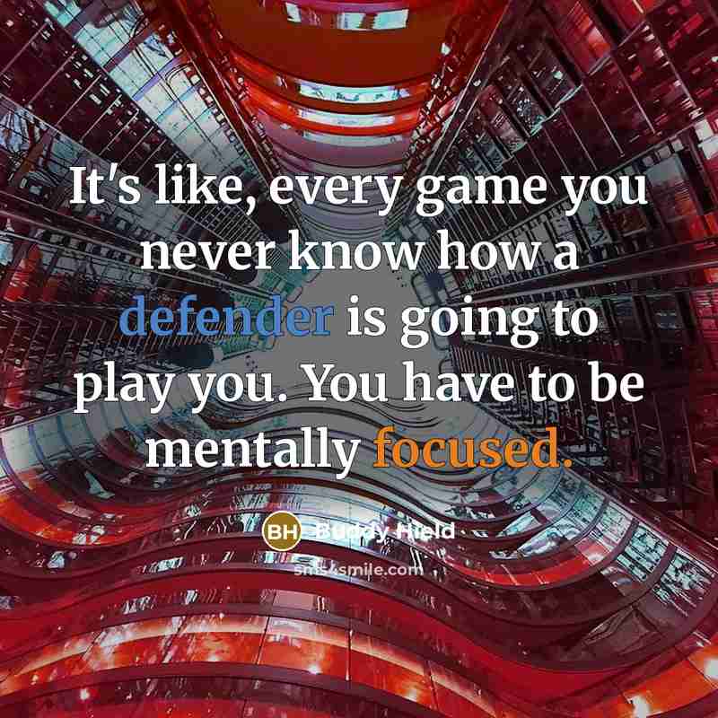 “It's like, every game you never know how a defender is going to play you. You have to be mentally focused.” quote by Buddy Hield
