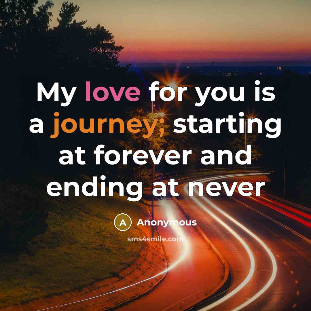 “My love for you is a journey; starting at forever and ending at never” quote by Anonymous