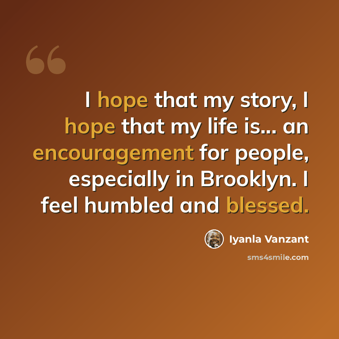 “I hope that my story, I hope that my life is... an encouragement for people, especially in Brooklyn. I feel humbled and blessed.” quote by Iyanla Vanzant