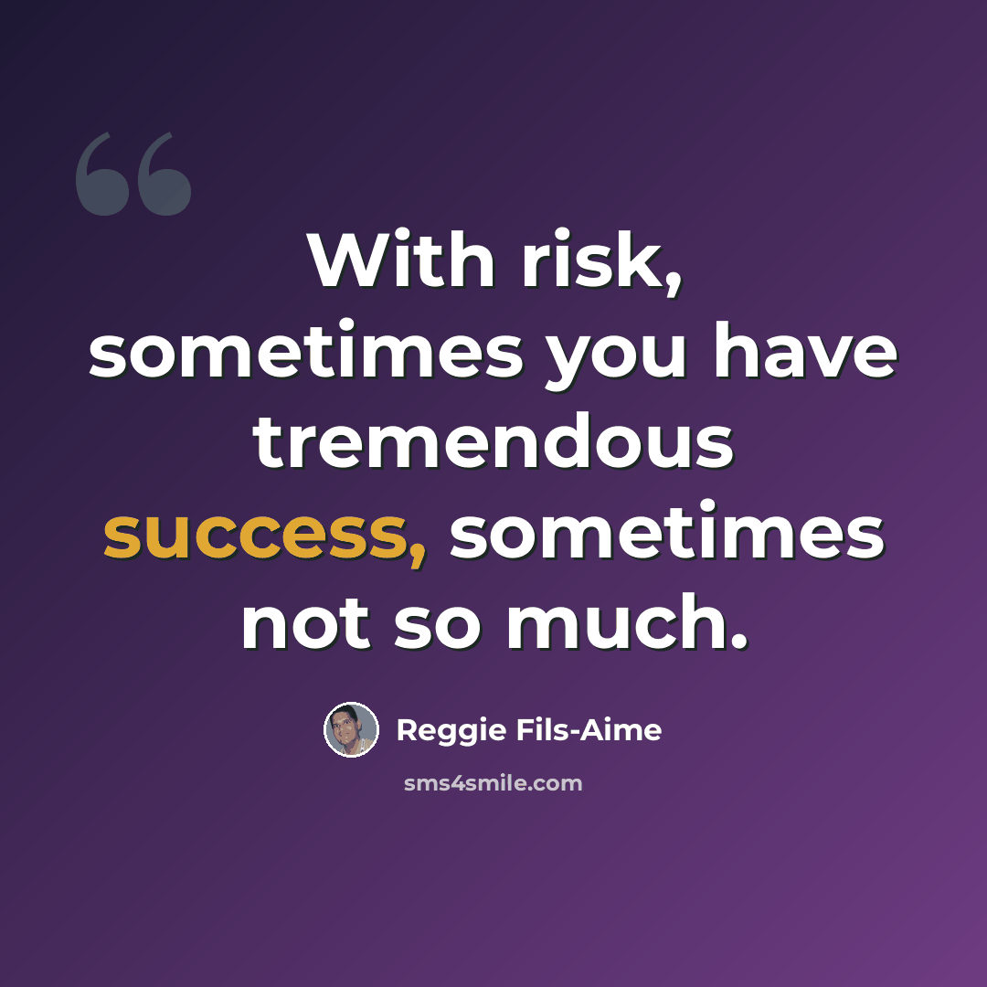 “With risk, sometimes you have tremendous success, sometimes not so much.” quote by Reggie Fils-Aime