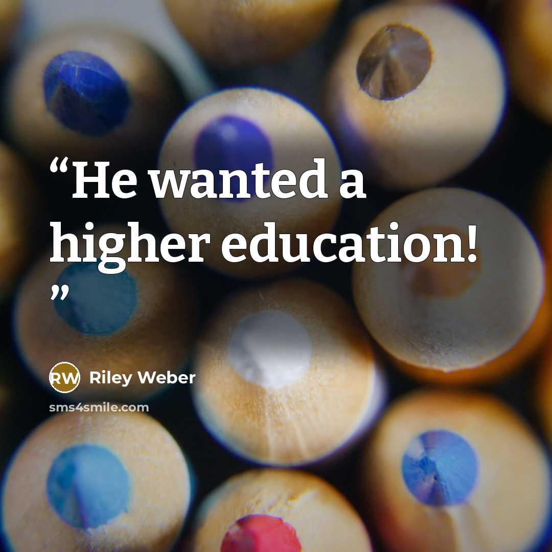 “He wanted a higher education!” quote by Riley Weber