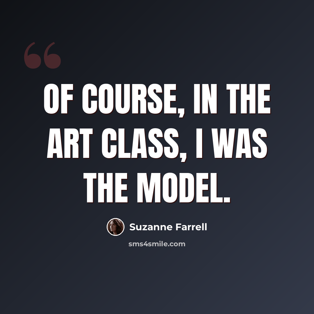 “Of course, in the art class, I was the model.” quote by Suzanne Farrell