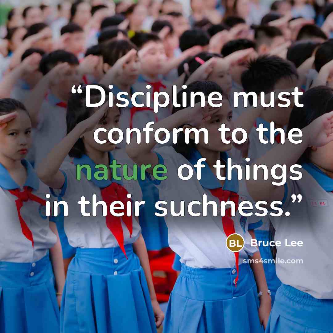 “Discipline must conform to the nature of things in their suchness.” quote by Bruce Lee