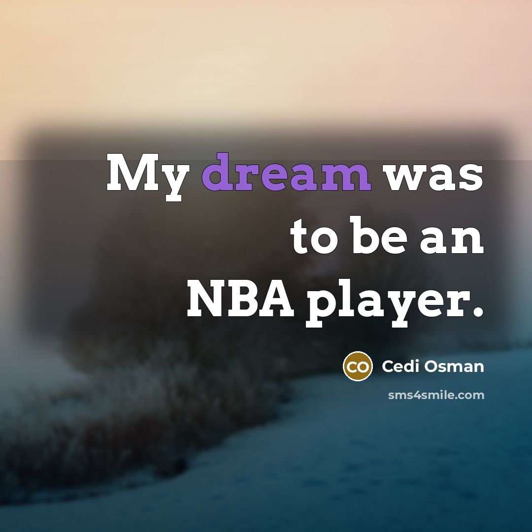 “My dream was to be an NBA player.” quote by Cedi Osman