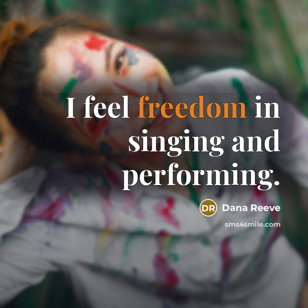 “I feel freedom in singing and performing.” quote by Dana Reeve