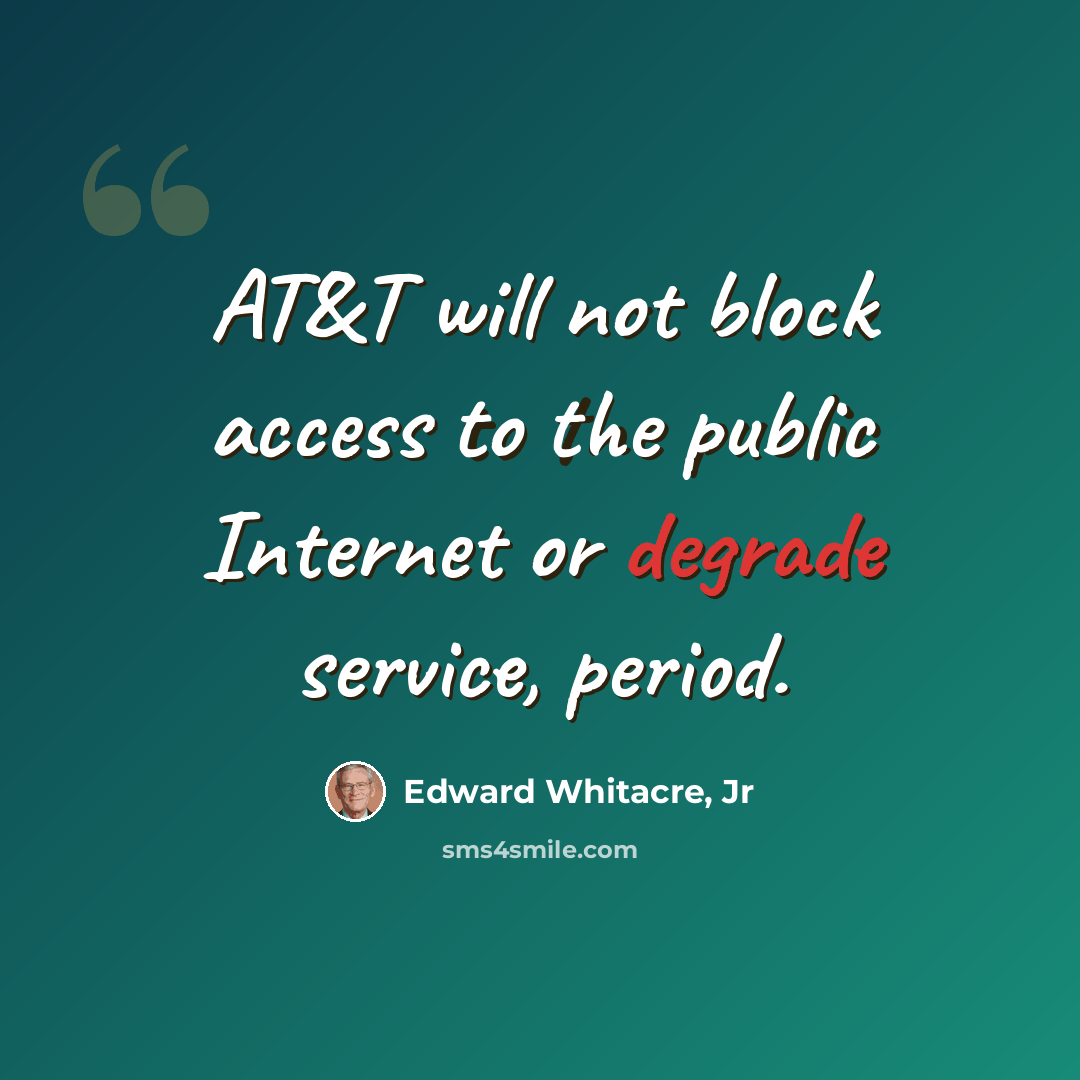“AT&T will not block access to the public Internet or degrade service, period.” quote by Edward Whitacre, Jr