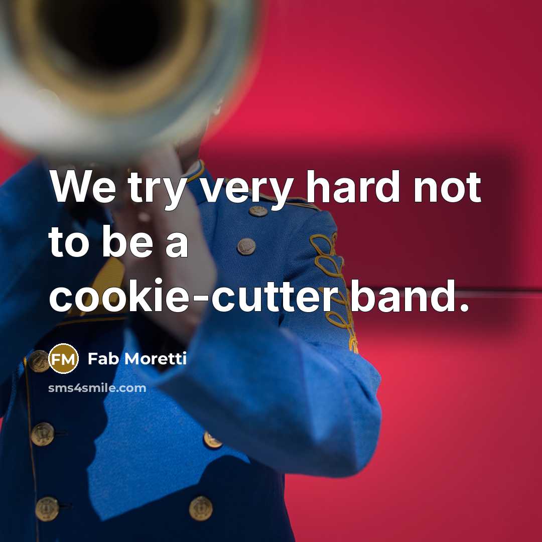 “We try very hard not to be a cookie-cutter band.” quote by Fab Moretti