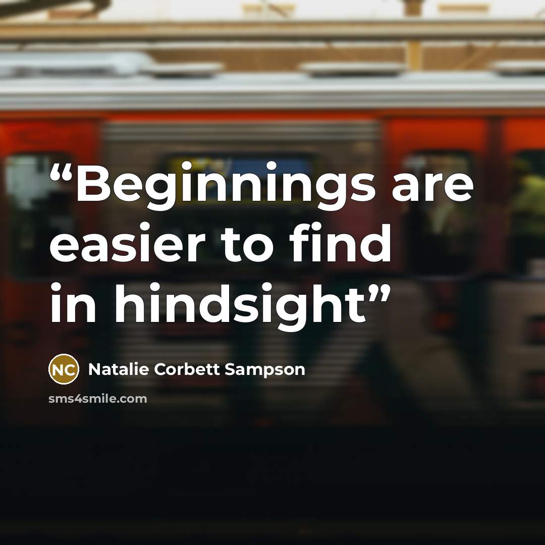 “Beginnings are easier to find in hindsight” quote by Natalie Corbett Sampson