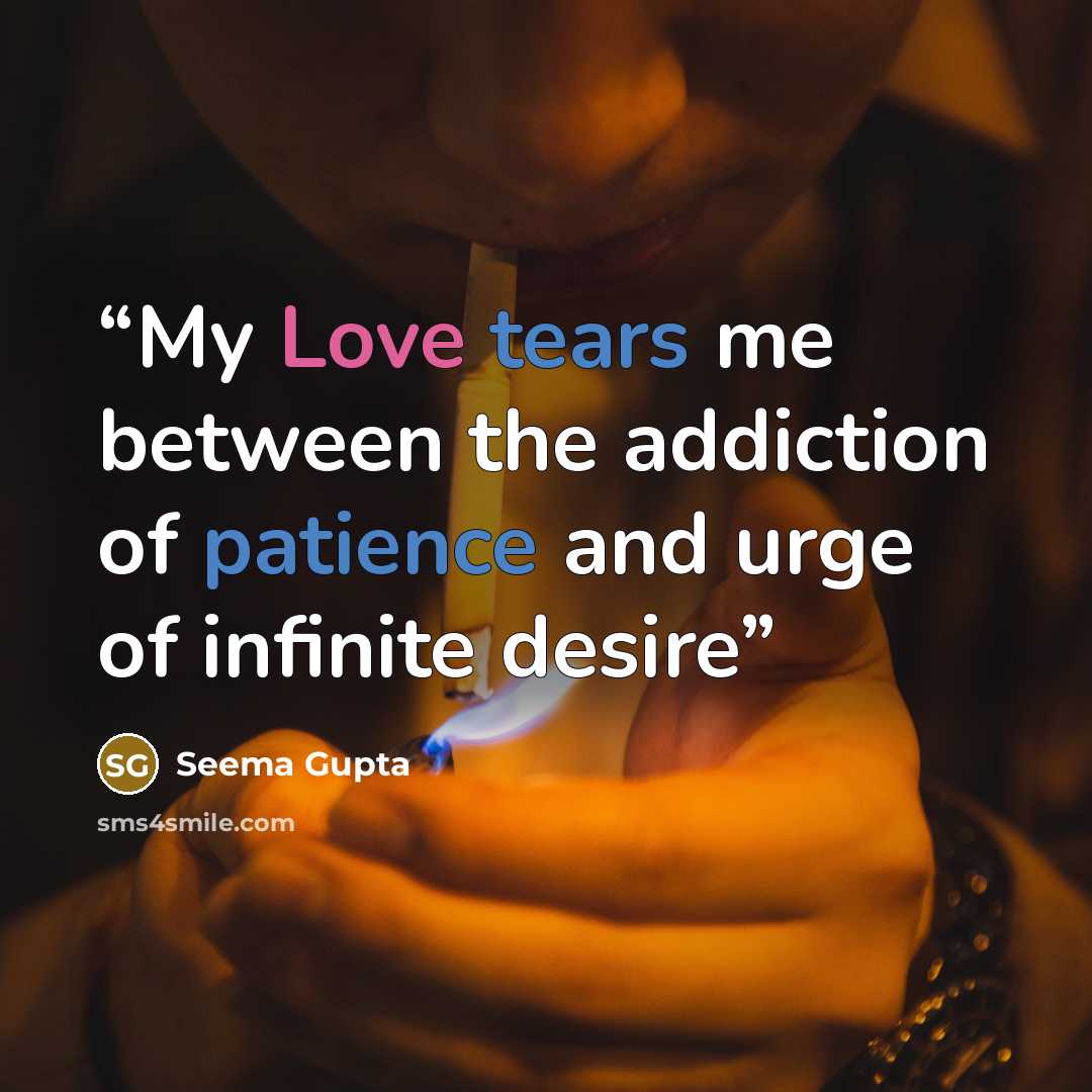 “My Love tears me between the addiction of patience and urge of infinite desire” quote by Seema Gupta