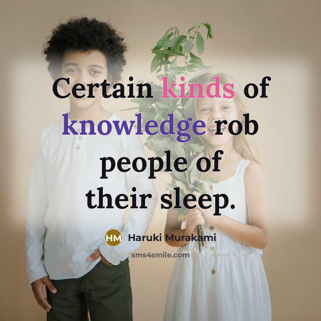 “Certain kinds of knowledge rob people of their sleep.” quote by Haruki Murakami