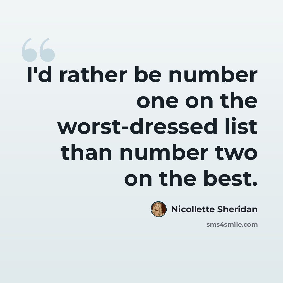 “I'd rather be number one on the worst-dressed list than number two on the best.” quote by Nicollette Sheridan
