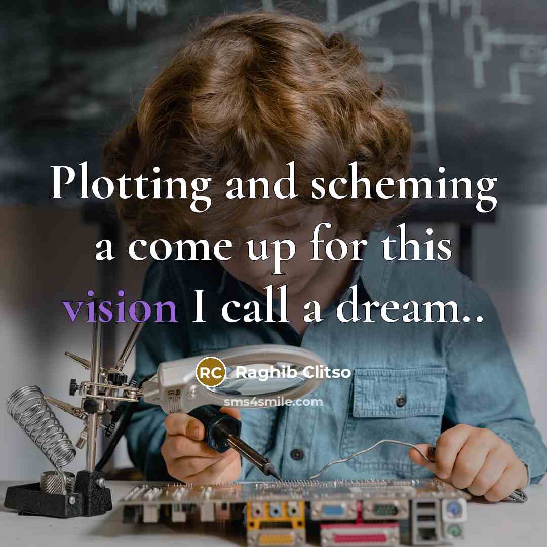 “Plotting and scheming a come up for this vision I call a dream..” quote by Raghib Clitso