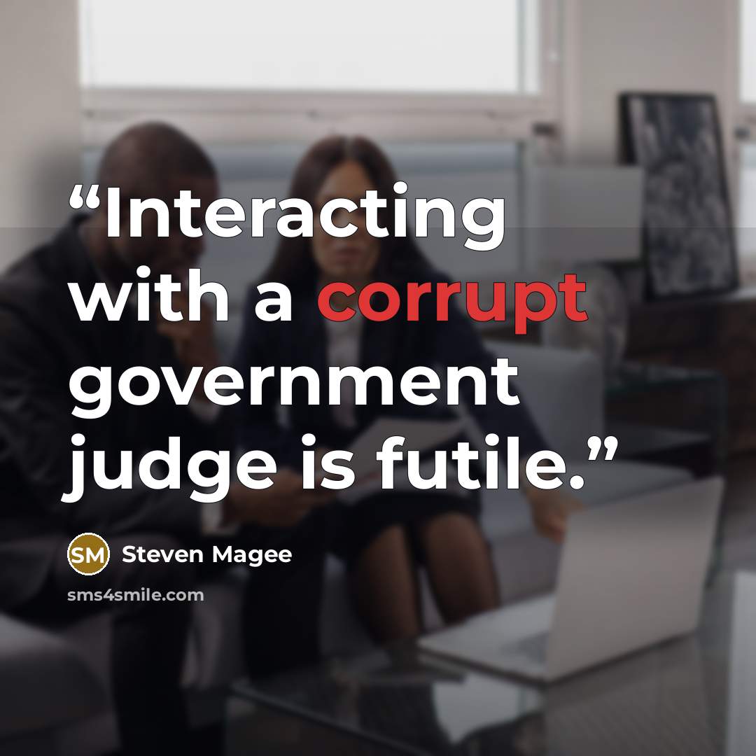 “Interacting with a corrupt government judge is futile.” quote by Steven Magee