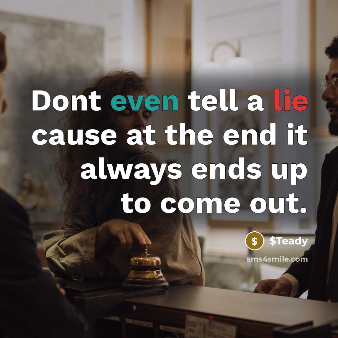 “Dont even tell a lie cause at the end it always ends up to come out.” quote by $Teady